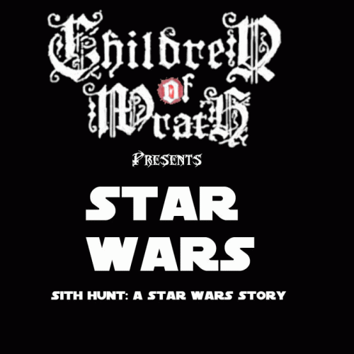 Children Of Wrath : Star Wars - Sith Hunt: A Star Wars Story